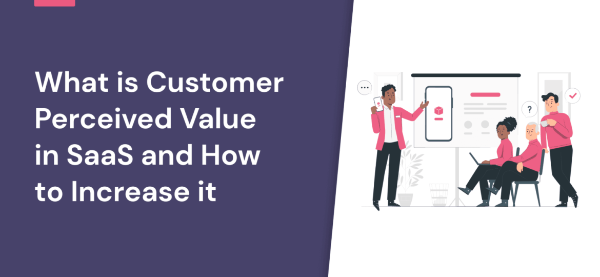 A group of people gathered around a whiteboard, discussing a product concept. The text "What is Customer Perceived Value in SaaS and How to Increase it" is displayed above the image.