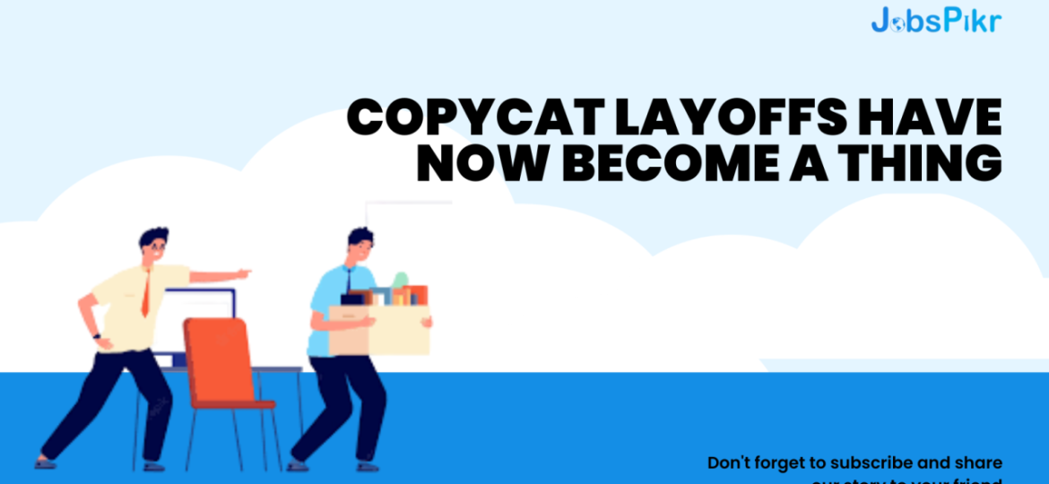 Two cartoon characters, one pointing at a chair and the other carrying a box of belongings, with the text "COPYCAT LAYOFFS HAVE NOW BECOME A THING" and the JobsPikr logo.