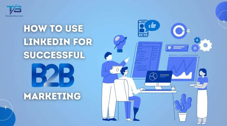 Illustration depicting a team working on B2B marketing strategies using LinkedIn, featuring charts, gears, and digital tools, with the title "How to Use LinkedIn for Successful B2B Marketing."